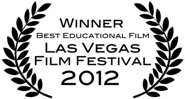 Winner Best Educational Film Las Vegas Film Festival 2012
